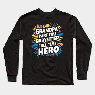 Grandpa Part Time Babysitter Full Time Hero Long Sleeve T-Shirt